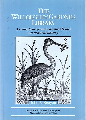 Seller image for The Willoughby Gardner library : A collection of early printed books on natural history for sale by Pendleburys - the bookshop in the hills