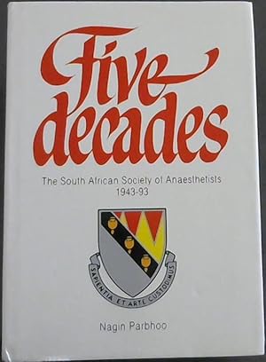 Seller image for Five Decades : The South African Society of Anaesthetists 1943 - 1993 for sale by Chapter 1