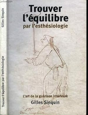 Bild des Verkufers fr TROUVER L'EQUILIBRE PAR L'ESTHESIOLOGIE - L'ART DE LA GUERISON INTERIEURE zum Verkauf von Le-Livre