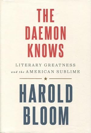 The Daemon Knows: Literaty Greatness and the American Sublime
