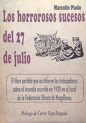 Los horrorosos sucesos del 27 de julio.Incendio del local de la Federación Obrera de Magallanes y...