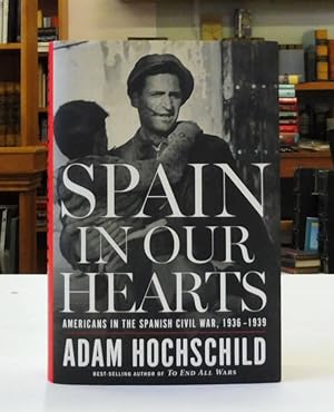 Spain In Our Hearts: Americans in the Spanish Civil War, 1936-1939