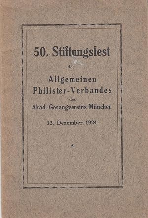 50. Stiftungsfest des Allgemeinen Philister-Verbandes des Akad. Gesangsvereins München 13. Dez. 1...