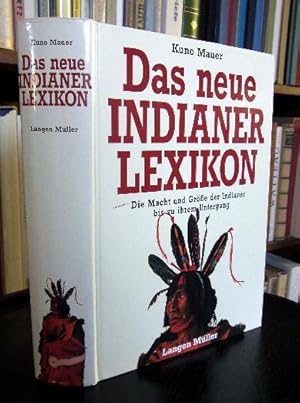 Das neue Indianer Lexikon. Die Macht und Größe der Indianer bis zu ihrem Untergang.