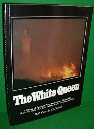 THE WHITE QUEEN A History of the Split Point Lighthouse, Aireys Inlet, above the Eagle Nest Reef ...