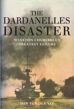 Imagen del vendedor de THE DARDANELLES DISASTER: WINSTON CHURCHILL'S GREATEST FAILURE a la venta por Paul Meekins Military & History Books