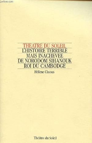 Bild des Verkufers fr THEATRE DU SOLEIL : L'HISTOIRE TERRIBLE MAIS INACHEVEE DE NORODOM SIHANOUK, ROI DU CAMBODGE zum Verkauf von Le-Livre