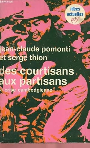 Seller image for DES COURTISANS AUX PARTISANS : LA CRISE CAMBODGIENNE for sale by Le-Livre