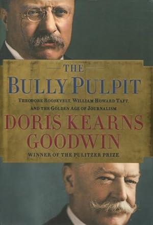 Bild des Verkufers fr The Bully Pulpit: Theodore Roosevelt, William Howard Taft, And The Golden Age Of Journalism zum Verkauf von Kenneth A. Himber