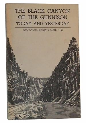 Imagen del vendedor de The Black Canyon of the Gunnison Today and Yesterday (Geological Survey Bulletin 1191) a la venta por Cat's Cradle Books