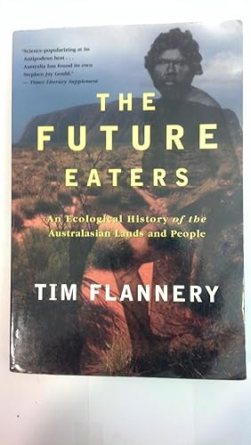 Seller image for The Future Eaters: An Ecological History of the Australasian Lands and People for sale by Early Republic Books