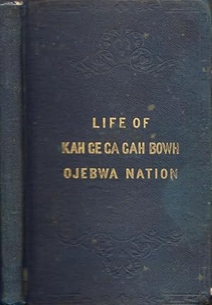 Seller image for The Life, History, and Travels of KA-GE-GA-GAH-BOWH, (George Copway) A Young Indian Chief of the Ojebwa Nation, A Convert to the Christian Faith, and A Missionary to His People For Twelve Years With A Sketch of the Present State of the Objebwa Nation In regard to Christianity and Their Future Prospects. Also, An Appeal; With All the Names of the Chiefs Now Living, Who Have Been Christianized, and the Missionaries Now Laboring Among Them. Written by Himself. for sale by Americana Books, ABAA