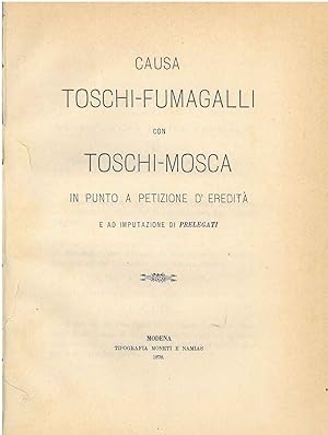 Causa Toschi-Fumagalli con Toschi-Mosca in punto a petizione d'eredità e ad imputazione di prelegati