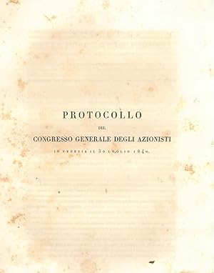 Protocollo del congresso generale degli azionisti in Venezia il 30 luglio 1840. Società per L' I....