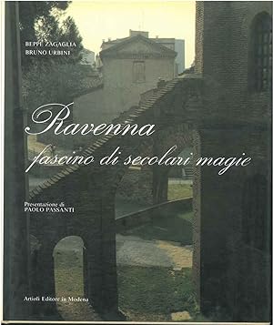 Ravenna fascino di secolari magie. Presentazione di P. Passanti