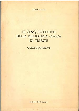 Le cinquecentine della biblioteca civica di Trieste. Catalogo breve