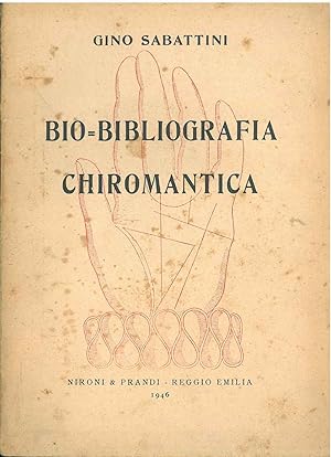 Bibliografia di opere antiche e moderne di chiromanzia e sulla chiromanzia con notizie biografich...