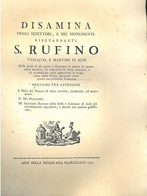 Disamina degli scrittori, e dei monumenti risguardanti S. Rufino vescovo e martire di Asisi . seg...