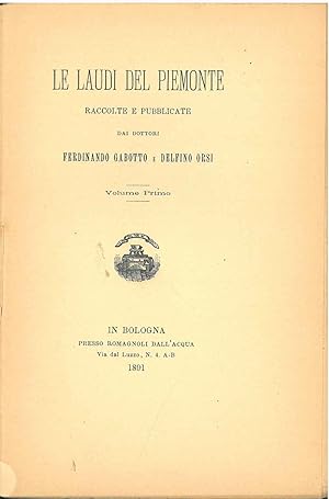Le laudi del Piemonte raccolte e pubblicate dai dottori Ferdinando Gabotto e Delfino Orei. Scelta...