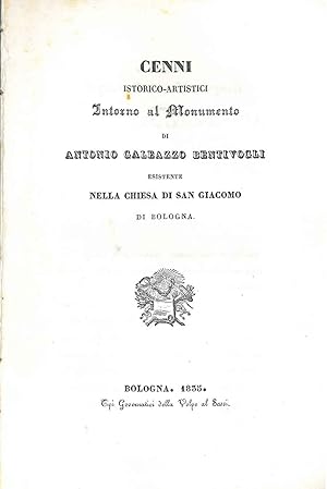 Cenni istorico artistici intorno al monumento di Antonio Galeazzo Bentivogli esistente nella Chie...