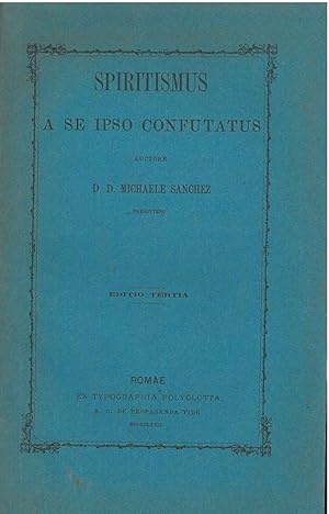 Spiritismus a se ipso confutatus auctore D. D. Michaele Sanchez. Editio tertia