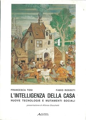 L' intelligenza della casa nuove tecnologie e mutamenti sociali. Presentazione di A. Stocchetti