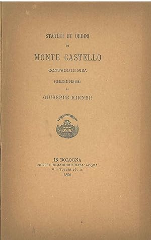 Statuti et ordini di Monte Castello contado di Pisa pubblicati per cura di Giuseppe Kirner. Scelt...