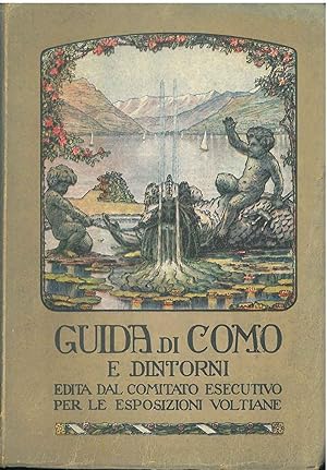 Guida di Como e dintorni. Edita dal Comitato esecutivo per le esposizioni Voltiane. 1° centenario...