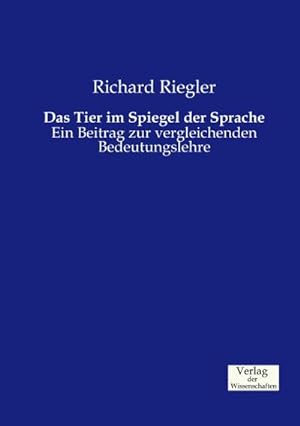 Seller image for Das Tier im Spiegel der Sprache : Ein Beitrag zur vergleichenden Bedeutungslehre for sale by AHA-BUCH GmbH