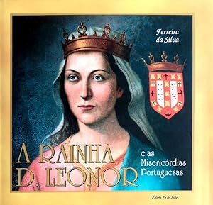 A RAINHA D. LEONOR E AS MISERICÓRDIAS PORTUGUESAS.