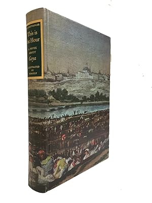 Image du vendeur pour This Is The Hour: A Novel About Goya mis en vente par Friends of the Curtis Memorial Library