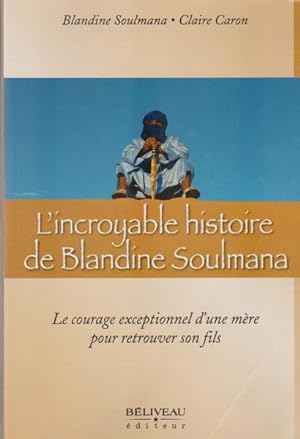 Image du vendeur pour L'incroyable histoire de Blandine Soulmana : Le courage exceptionnel d'une mre pour retrouver son fils mis en vente par Livres Norrois