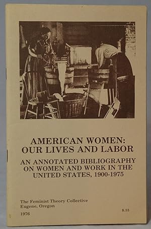 Immagine del venditore per American Women: Our Lives and Labor -- An Annotated Bibliography on Women and Work in the United States, 1900-1975 venduto da Underground Books, ABAA