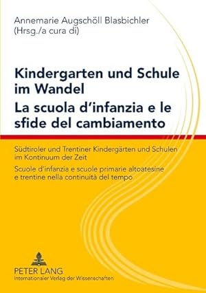 Bild des Verkufers fr Kindergarten und Schule im Wandel- La scuola d'infanzia e le sfide del cambiamento: Sdtiroler und Trentiner Kindergrten und Schulen im Kontinuum der . e trentine nella continuit del tempo zum Verkauf von buchversandmimpf2000