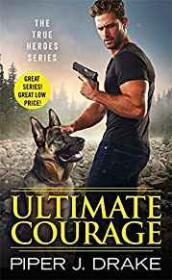 Ultimate Courage: A True Heores Novel