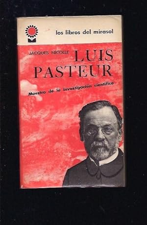 LUIS PASTEUR. MAESTRO DE LA INVESTIGACION CIENTIFICA
