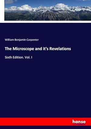 Image du vendeur pour The Microscope and it's Revelations : Sixth Edition. Vol. I mis en vente par AHA-BUCH GmbH