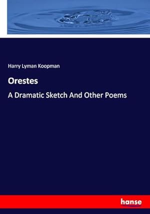 Bild des Verkufers fr Orestes : A Dramatic Sketch And Other Poems zum Verkauf von AHA-BUCH GmbH