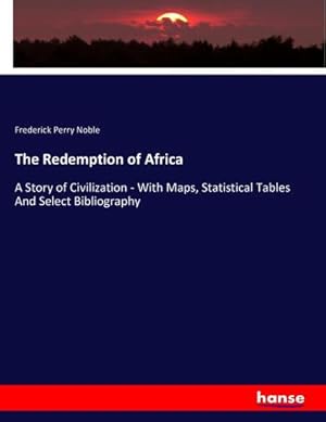 Seller image for The Redemption of Africa : A Story of Civilization - With Maps, Statistical Tables And Select Bibliography for sale by AHA-BUCH GmbH