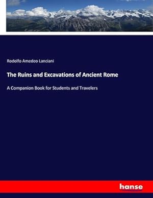 Bild des Verkufers fr The Ruins and Excavations of Ancient Rome : A Companion Book for Students and Travelers zum Verkauf von AHA-BUCH GmbH