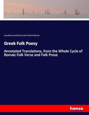 Seller image for Greek Folk Poesy : Annotated Translations, from the Whole Cycle of Romaic Folk Verse and Folk Prose for sale by AHA-BUCH GmbH