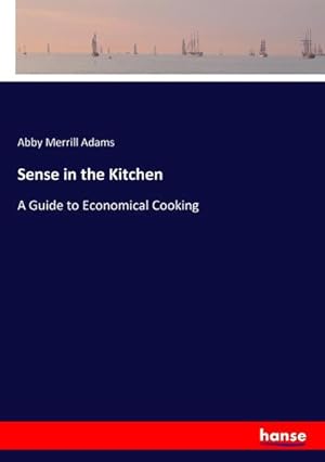 Seller image for Sense in the Kitchen : A Guide to Economical Cooking for sale by AHA-BUCH GmbH