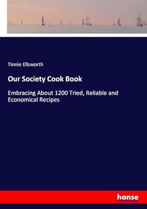 Image du vendeur pour Our Society Cook Book : Embracing About 1200 Tried, Reliable and Economical Recipes mis en vente par AHA-BUCH GmbH