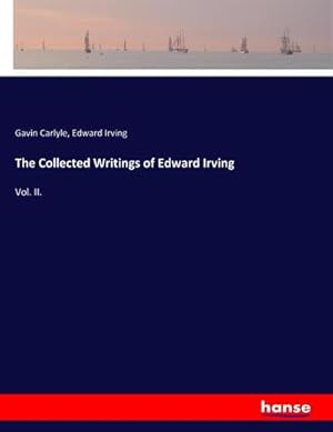 Imagen del vendedor de The Collected Writings of Edward Irving : Vol. II. a la venta por AHA-BUCH GmbH