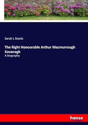 Image du vendeur pour The Right Honourable Arthur Macmurrough Kavanagh : A biography mis en vente par AHA-BUCH GmbH