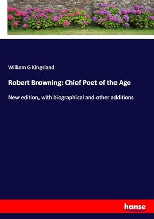 Image du vendeur pour Robert Browning: Chief Poet of the Age : New edition, with biographical and other additions mis en vente par AHA-BUCH GmbH