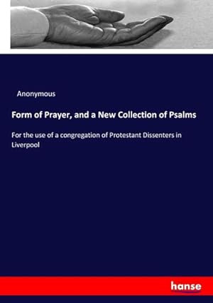 Seller image for Form of Prayer, and a New Collection of Psalms : For the use of a congregation of Protestant Dissenters in Liverpool for sale by AHA-BUCH GmbH