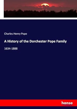 Bild des Verkufers fr A History of the Dorchester Pope Family : 1634-1888 zum Verkauf von AHA-BUCH GmbH