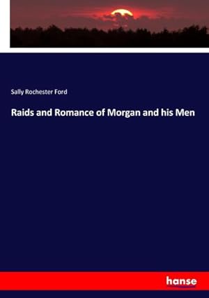 Image du vendeur pour Raids and Romance of Morgan and his Men mis en vente par AHA-BUCH GmbH