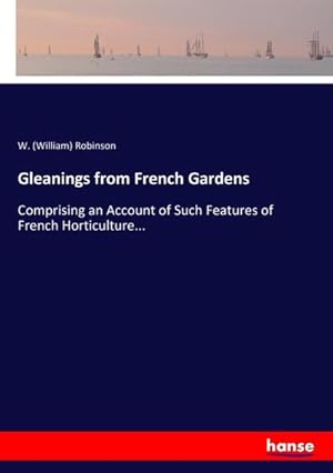 Immagine del venditore per Gleanings from French Gardens : Comprising an Account of Such Features of French Horticulture. venduto da AHA-BUCH GmbH